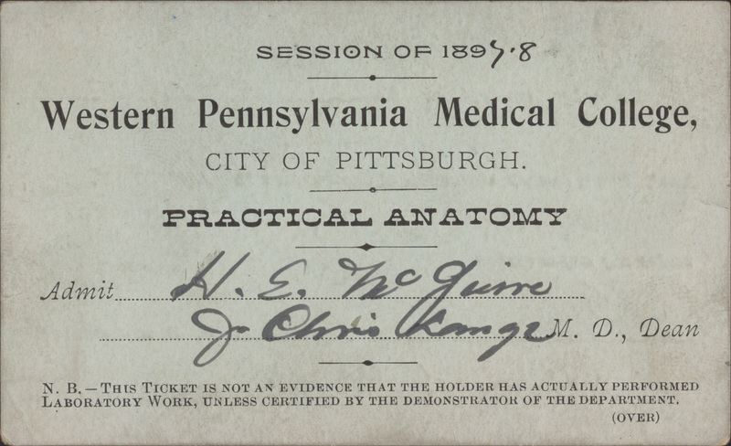 Blue index card with both typewritten and handwritten text. Reads: "Session of 1897-8. Western Pennsylvania Medical College, City of Pittsburgh. Practical Anatomy. Admit HE McGuire. [Unknown Signature], M.D., Dean. N.B. - This ticket is not an evidence that the holder has actually performed laboratory work, unless certified by the demonstrator of the department (over)."